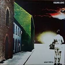 Killing Joke Albums reviewed - Whats this for