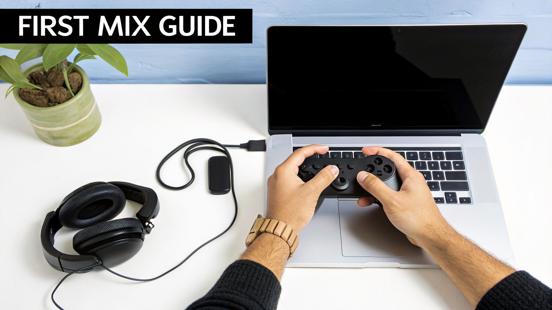 Text 'FIRST MIX GUIDE' displayed above hands holding a game controller connected to a laptop.